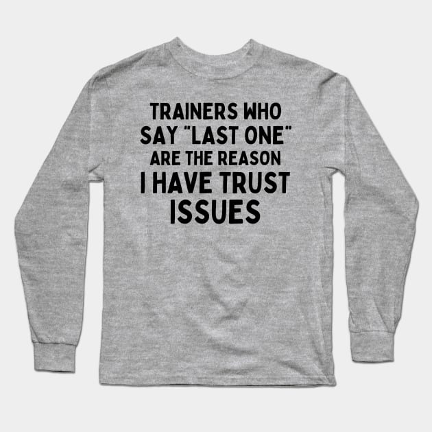 Funny Sayings Trainers Who Say Last One Are The Reason I Have Trust Issues Long Sleeve T-Shirt by AniTeeCreation